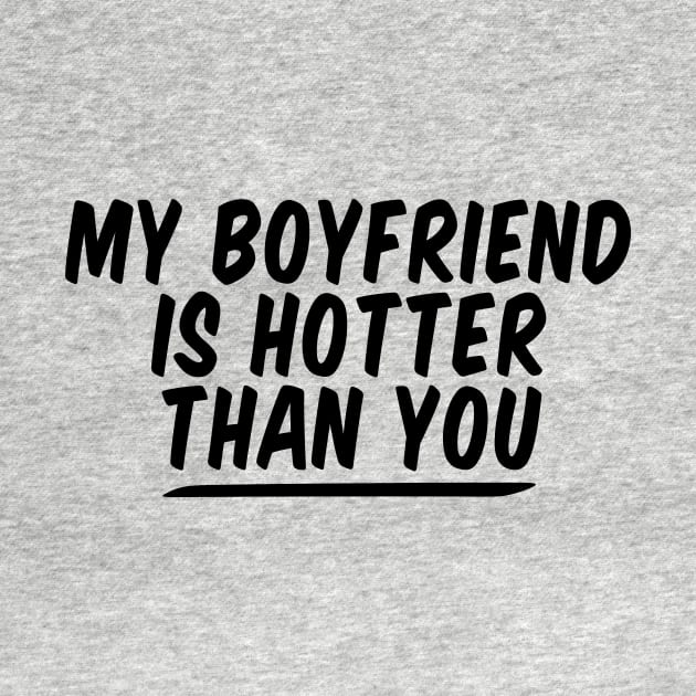 My Boyfriend Is Hotter Than You funny couple , funny valentine by Giftyshoop
